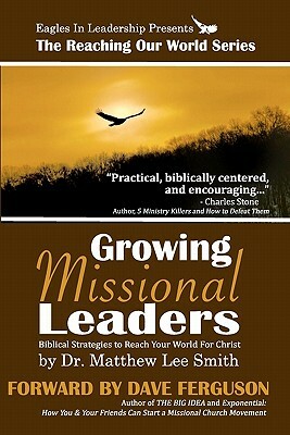 Growing Missional Leaders: Biblical Strategies to Reach Your World For Christ by 