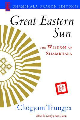 Great Eastern Sun: The Wisdom of Shambhala by Chogyam Trungpa