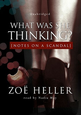 What Was She Thinking?: Notes on a Scandal by Zoë Heller