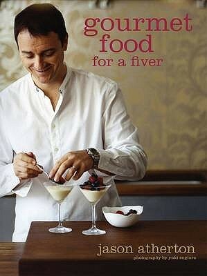 Gourmet Food for a Fiver by Jason Atherton