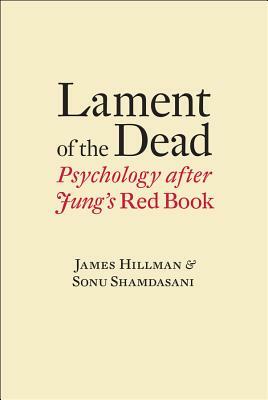 Lament of the Dead: Psychology After Jung's Red Book by Sonu Shamdasani, James Hillman