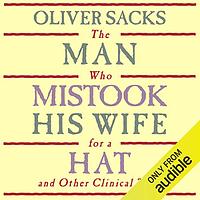 The Man Who Mistook His Wife for a Hat: and Other Clinical Tales by Oliver Sacks