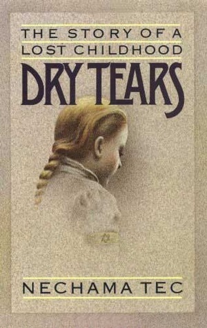 Dry Tears: The Story of a Lost Childhood by Nechama Tec