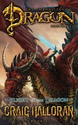 Flight of the Dragon (The Chronicles of Dragon, Series 2, Book 5) by Craig Halloran