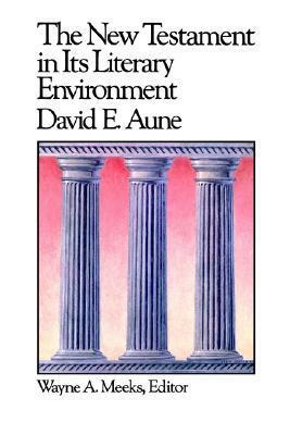 The New Testament in Its Literary Environment by David E. Aune