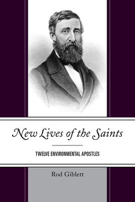 New Lives of the Saints: Twelve Environmental Apostles by Rod Giblett