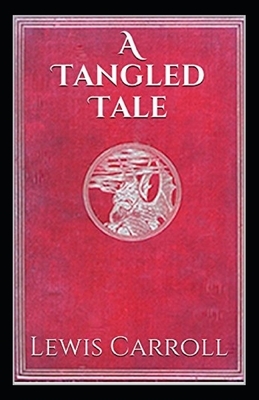 A Tangled Tale Illustrated by Lewis Carroll