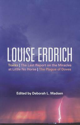 Louise Erdrich: Tracks, the Last Report on the Miracles at Little No Horse, the Plague of Doves by 