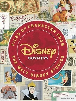 Disney Dossiers: Files of Character from the Walt Disney Studios by Jeff Kurtti