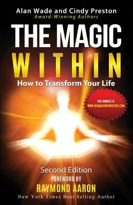 The Magic Within: How To Transform Your Life by Cindy Preston, Alan Wade