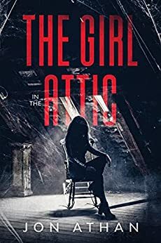 The Girl in the Attic by Jon Athan