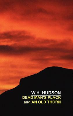 Dead Man's Plack and An Old Thorn by W.H. Hudson, William Henry Hudson