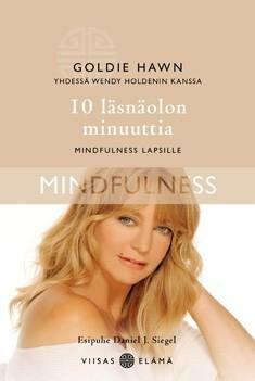 10 läsnäolon minuuttia: mindfulness lapsille by Goldie Hawn, Wendy Holden