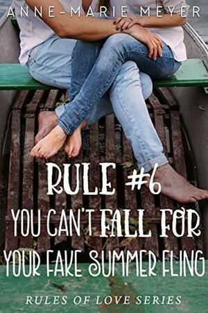 Rule #6: You Can't Fall for Your Fake Summer Fling by Anne-Marie Meyer