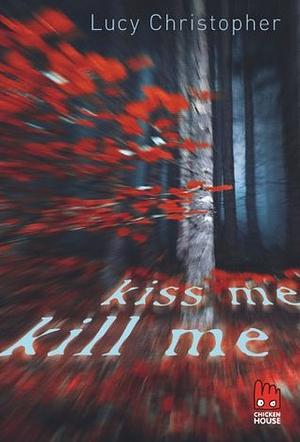 Kiss me, kill me by Lucy Christopher, Beate Schäfer