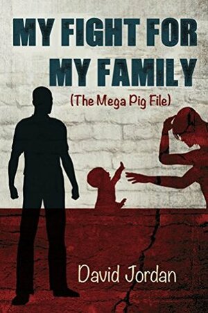 My Fight for My Family (The Mega Pig File) by David Jordan