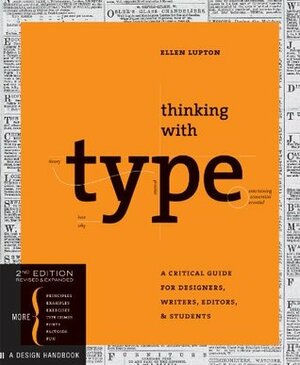 Thinking with Type: A Critical Guide for Designers, Writers, Editors, & Students by Ellen Lupton