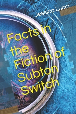 Facts in the Fiction of Subton Switch by Jessica Lucci