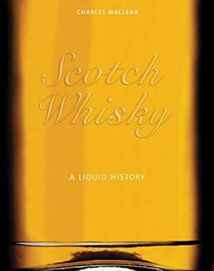 Scotch Whisky: A Liquid History by Charles MacLean