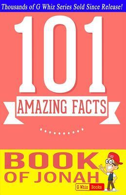 The Book of Jonah - 101 Amazing Facts: Fun Facts and Trivia Tidbits Quiz Game Books by G. Whiz