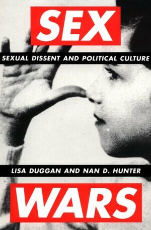 Sex Wars: Sexual Dissent and Political Culture by Lisa Duggan