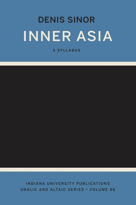 Inner Asia: A Syllabus (Indiana University Uralic and Altaic Series) by Denis Sinor