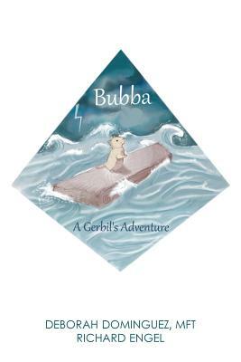 Bubba: A Gerbil's Adventure by Richard Engel, Deborah Dominguez Mft