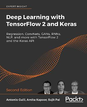 Deep Learning with TensorFlow 2.0 and Keras: Regression, ConvNets, GANs, RNNs, NLP & more with TF 2.0 and the Keras API by Antonio Gulli, Amita Kapoor, Sujit Pal