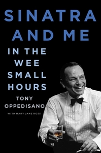 Sinatra and Me: In the Wee Small Hours by Mary Jane Ross, Tony Oppedisano