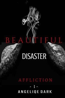 Affliction: The Beautiful Disaster Series by Angeliqe Dark