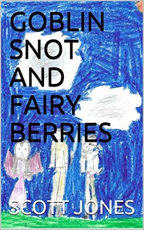 GOBLIN SNOT AND FAIRY BERRIES by Scott Jones