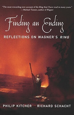 Finding an Ending: Reflections on Wagner's Ring by Richard Schacht, Philip Kitcher