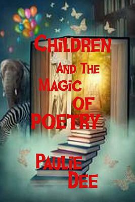 Children and The Magic of Poetry by Paulie Dee