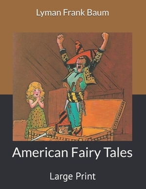 American Fairy Tales: Large Print by L. Frank Baum