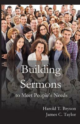 Building Sermons to Meet People's Needs by James C. Taylor, Harold T. Bryson