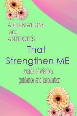 Affirmations and Antidotes That Strengthen Me: Words of Wisdom, Guidance and Inspiration by Betty Speaks, Marilyn E. Porter, Rebecca Adams