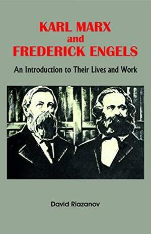 KARL MARX and FREDERICK ENGELS: An Introduction to Their Lives and Work by David Riazanov