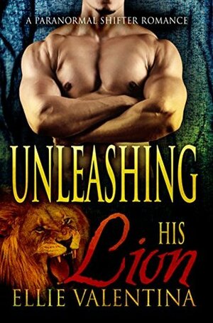 Unleashing His Lion by Ellie Valentina