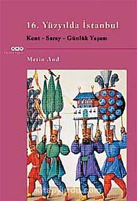 16. Yüzyılda İstanbul: Kent-Saray-Günlük Yaşam by Metin And