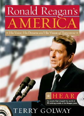 Ronald Reagan's America: His Voice, His Dreams, and His Vision of Tomorrow [With CD] by Terry Golway