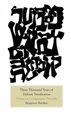 Three Thousand Years of Hebrew Versification: Essays in Comparative Prosody by Benjamin Harshav