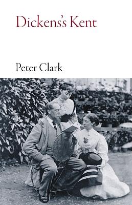 Dickens's Kent by Peter Clark