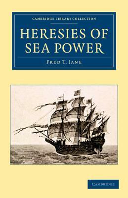 Heresies of Sea Power by Fred T. Jane