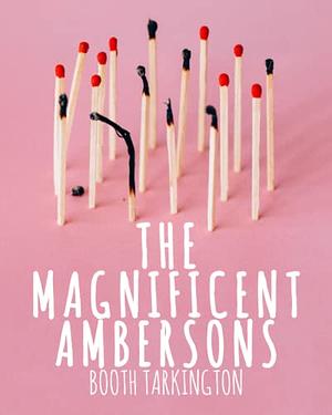 The Magnificent Ambersons by Booth Tarkington