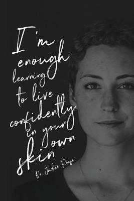 I'm Enough: Learning to live confidently in your own skin by Jackie Roese