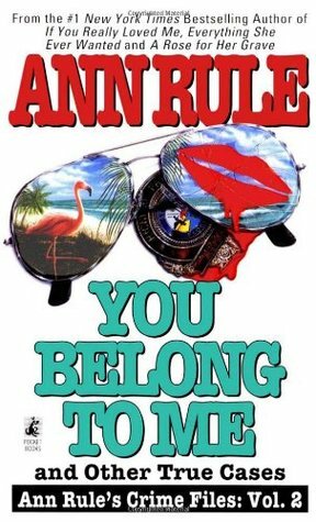 You Belong to Me and Other True Cases by Ann Rule