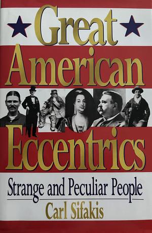 Great American Eccentrics by Carl Sifakis