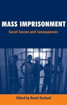 Mass Imprisonment: Social Causes and Consequences by David W. Garland