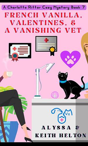 French Vanilla, Valentines and a Vanishing Vet by Keith Helton, Alyssa Helton