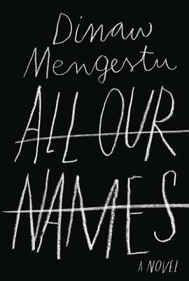 All Our Names by Dinaw Mengestu